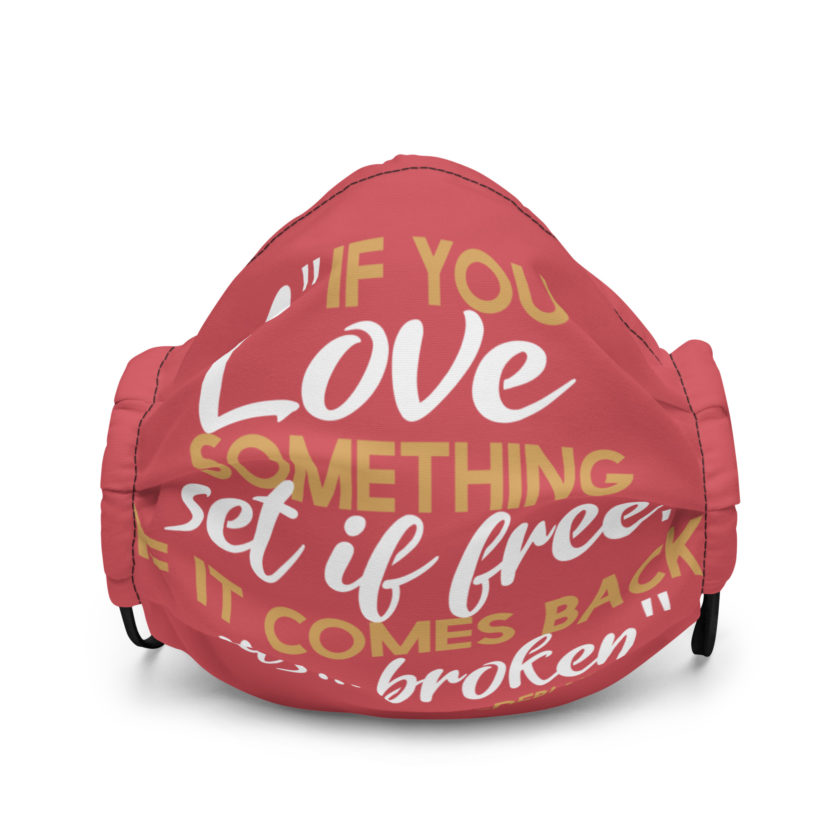 If you love something set it free, if it comes back it's...broken. -Debi Newberry, Grosse Point Blank Premium face mask