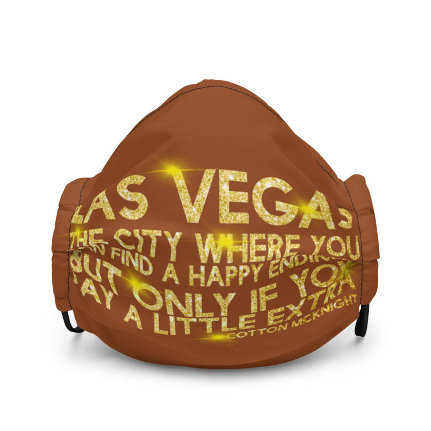 Las Vegas, the city where you can find a happy ending...but only if you pay a little extra. -Cotton Mcknight, Dodgeball Premium face mask