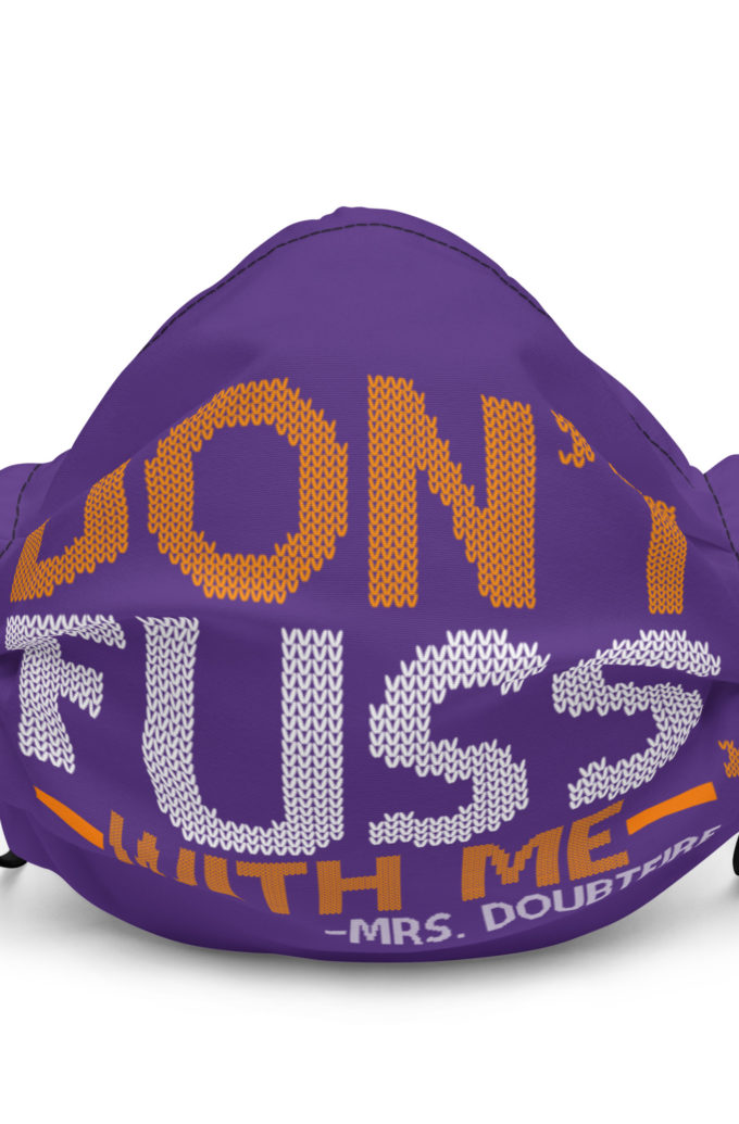 Don't FUSS with me... -Mrs. Doubtfire Premium face mask