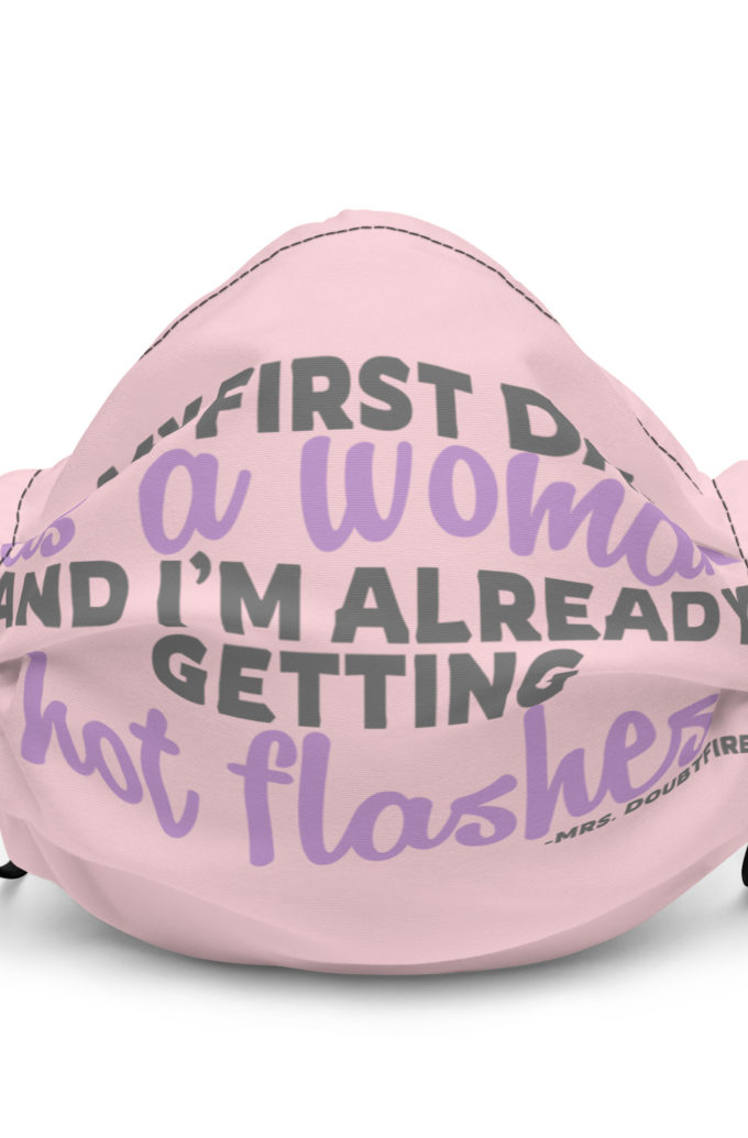 My first day as a woman and I'm already getting hot flashes! - Mrs. Doubtfire Premium face mask