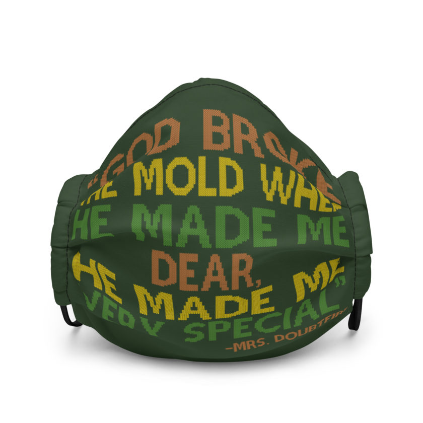 God broke the mold when he made me dear, he made me very special. -Mrs. Doubtfire Premium face mask