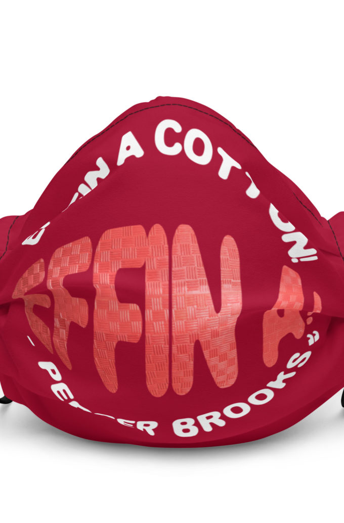 Effin A Cotton! Effin A! -Pepper Brooks, Dodgeball Premium face mask