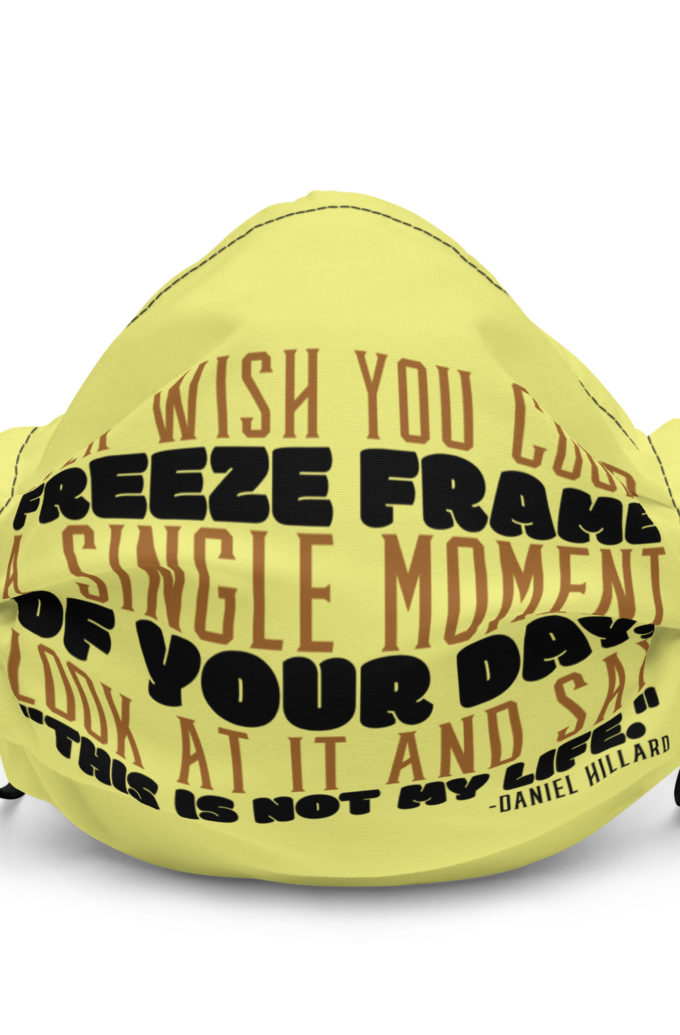 Ever wish you could freeze frame a single moment of your day, look at it and say "This is not my life." -Daniel Hillard, Mrs. Doubtfire Premium face mask