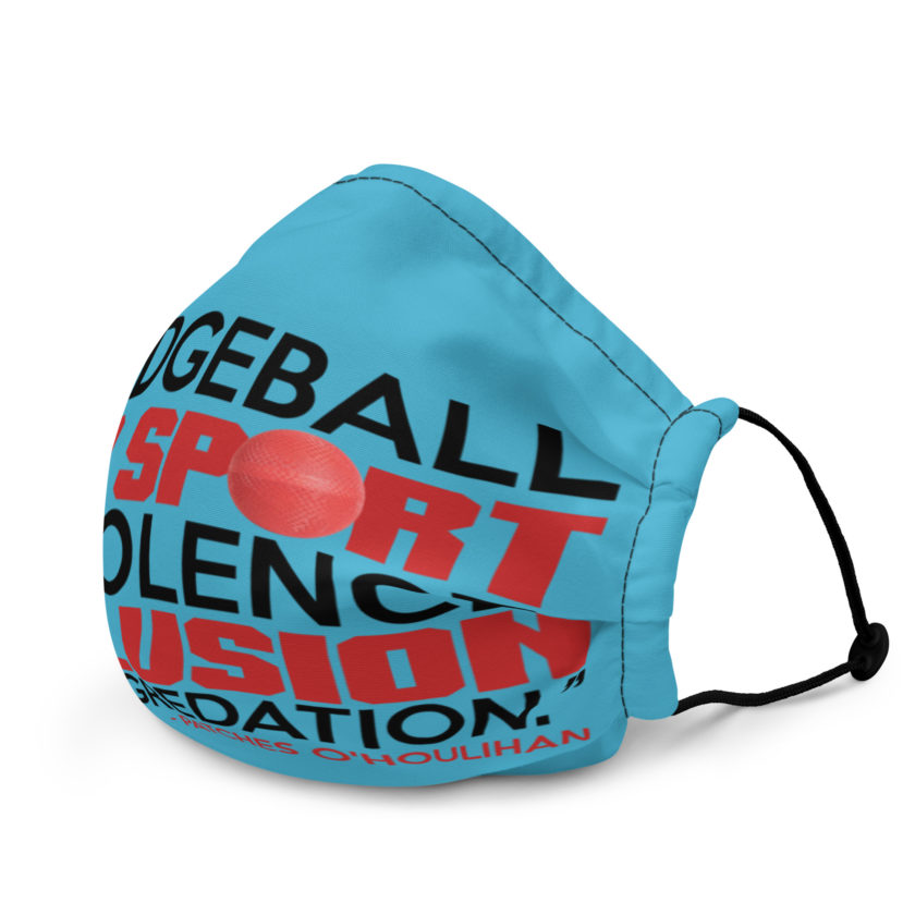 Dodgeball is a sport of violence, exclusion and degredation. -Patches O'houlihan, Dodgeball Premium face mask - Image 3