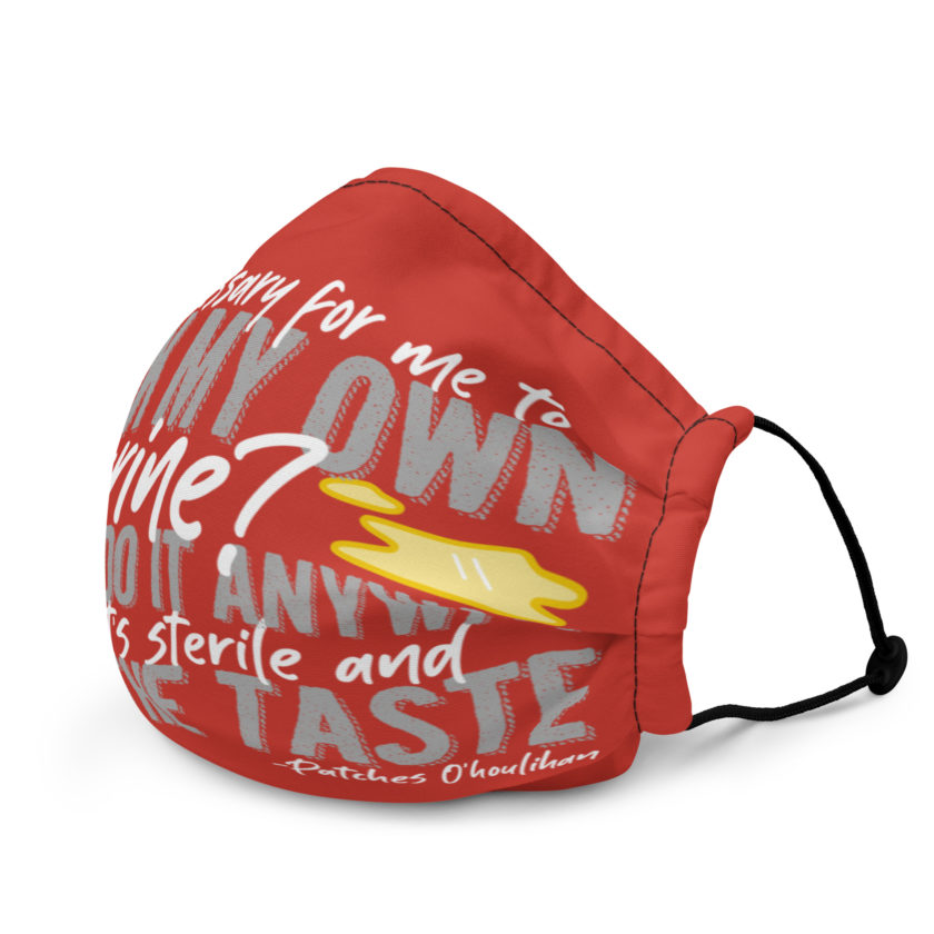 Is it necessary for me to drink my own urine? No, but I do it anyway because its sterile and I like the taste.  - Patches O'houlihan, Dodgeball Premium face mask - Image 3