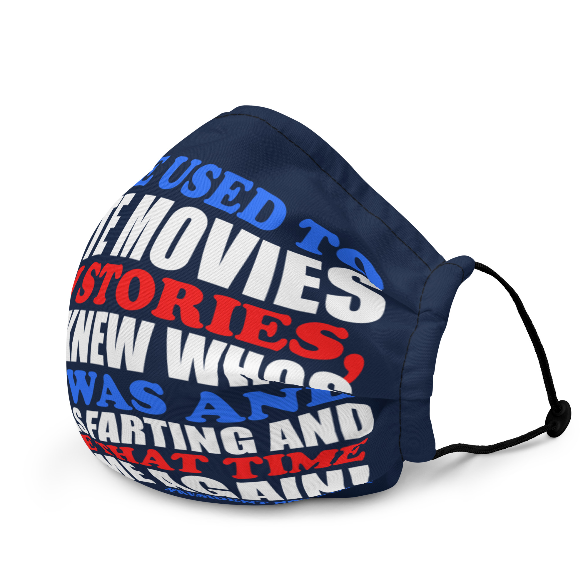 People used to write movies WITH stories, so you knew whos ass it was and why it was farting and I believe that time can come again! -President Not Sure, Idiocracy Premium face mask - Image 3