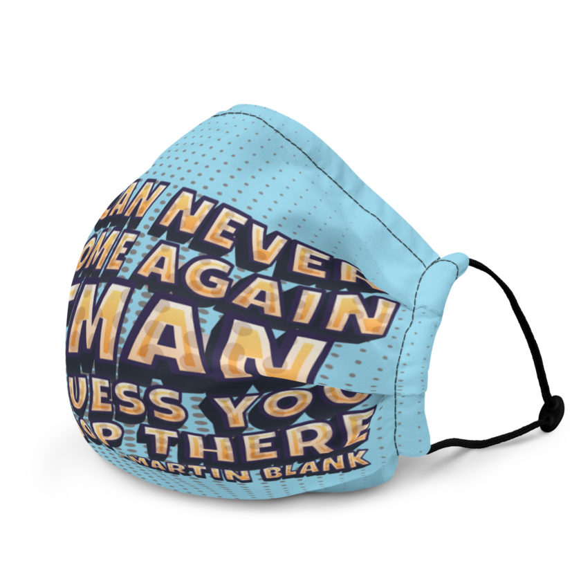 You can never go home again Oatman, but I guess you can shop there. -Martin Blank, Grosse Point Blank Premium face mask - Image 3