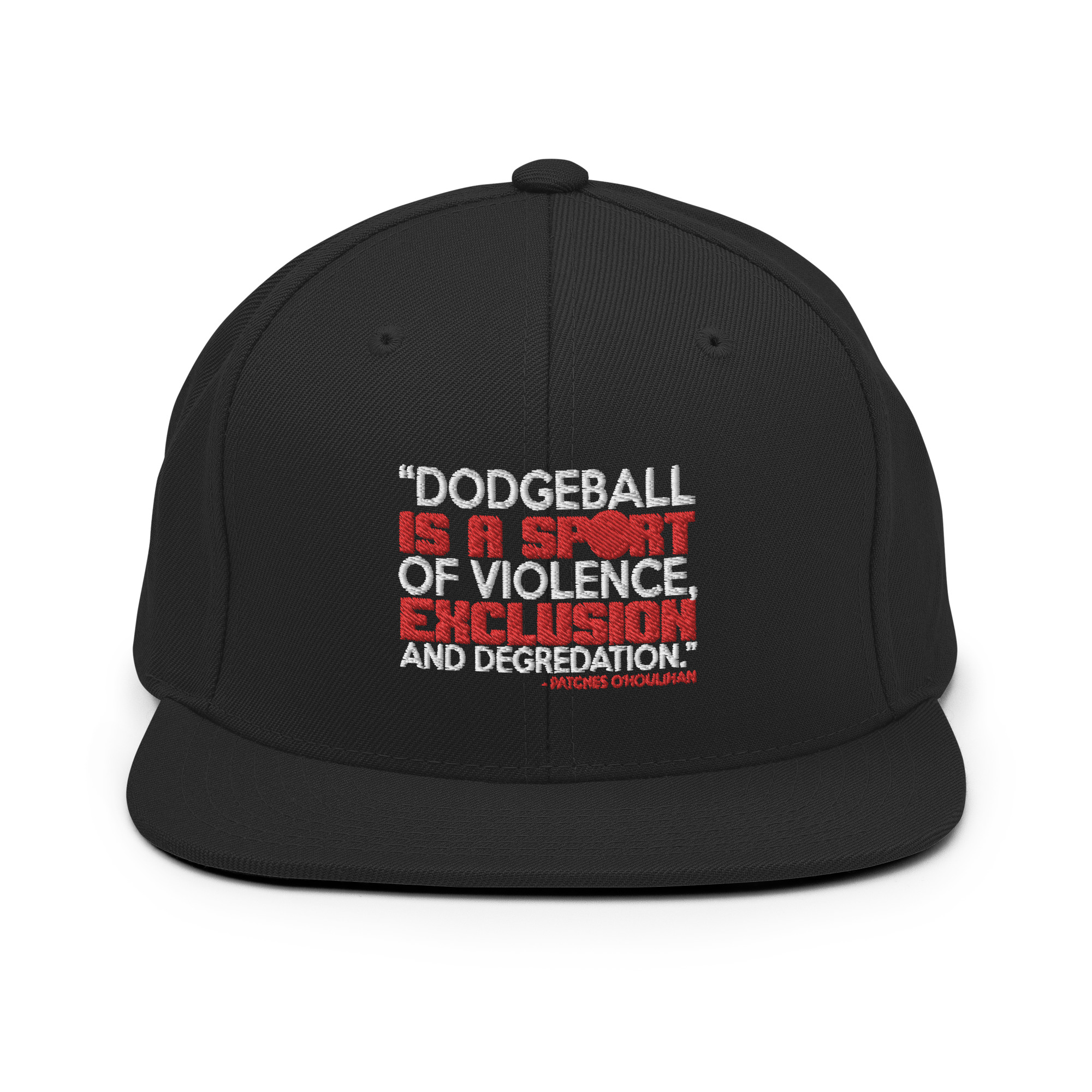 Dodgeball is a sport of violence, exclusion and degredation. -Patches O'houlihan, Dodgeball Snapback Hat - Image 3