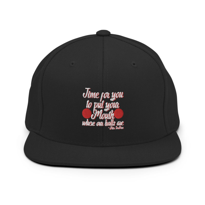 Time for you to put your mouth where our balls are.	-Peter LaFleur, Dodgeball Snapback Hat - Image 3