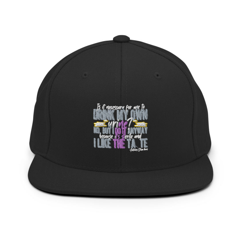 Is it necessary for me to drink my own urine? No, but I do it anyway because its sterile and I like the taste.  - Patches O'houlihan, Dodgeball Snapback Hat - Image 3