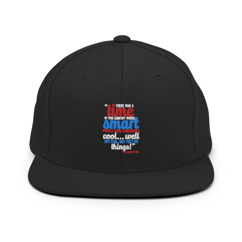 There was a time in this country where smart people were considered cool...well not cool, but they did things! -President Not Sure, Idiocracy Snapback Hat - Image 3