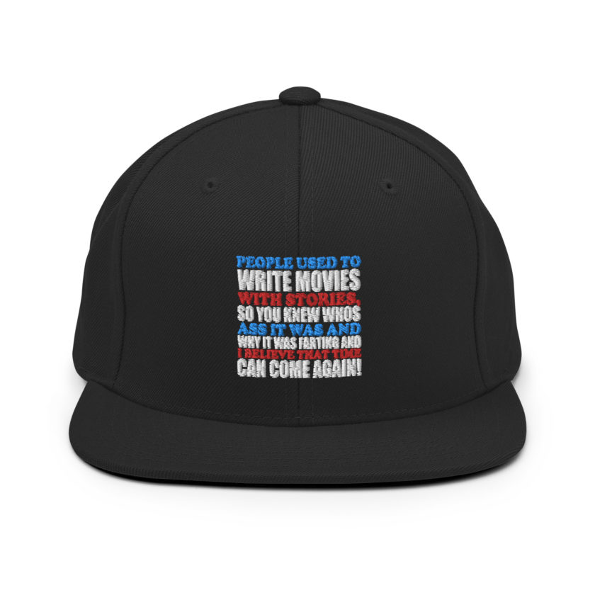 People used to write movies WITH stories, so you knew whos ass it was and why it was farting and I believe that time can come again! -President Not Sure, Idiocracy Snapback Hat - Image 3