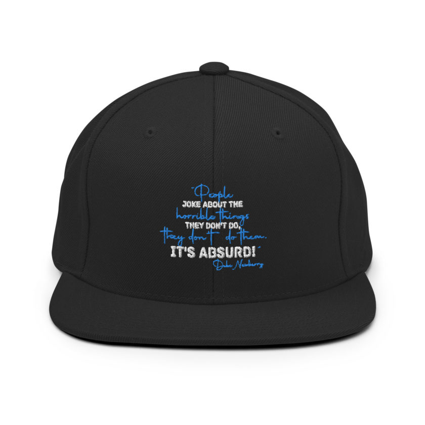 People joke about the horrible things they don't do they don't do them. It's absurd! -Debi Newberry, Grosse Point Blank Snapback Hat - Image 3