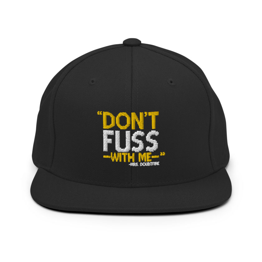 Don't FUSS with me... -Mrs. Doubtfire Snapback Hat - Image 3