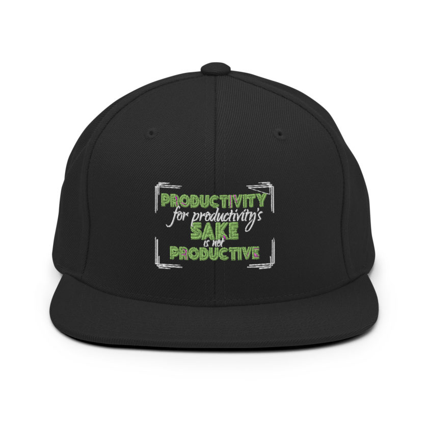 Productivity for productivity's sake is not productive. Snapback Hat - Image 3