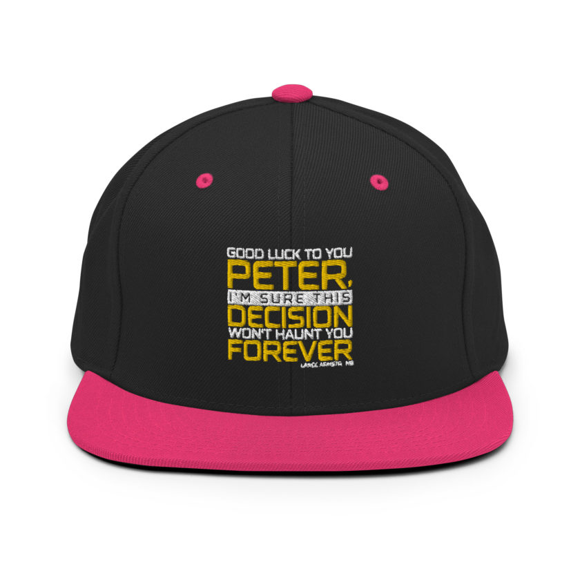 Good luck to you Peter, I'm sure this decision won't haunt you forever. -Lance Armstrong, Dodgeball Snapback Hat - Image 5
