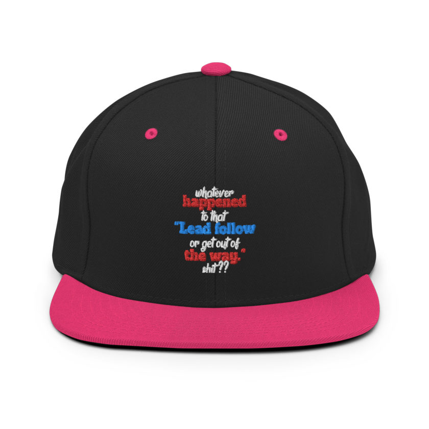 Whatever happened to that "Lead follow or get out of the way." shit ?? -Dwayne Elizondo MD Herbert Camacho, Idiocracy Snapback Hat - Image 5