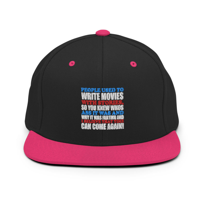 People used to write movies WITH stories, so you knew whos ass it was and why it was farting and I believe that time can come again! -President Not Sure, Idiocracy Snapback Hat - Image 5