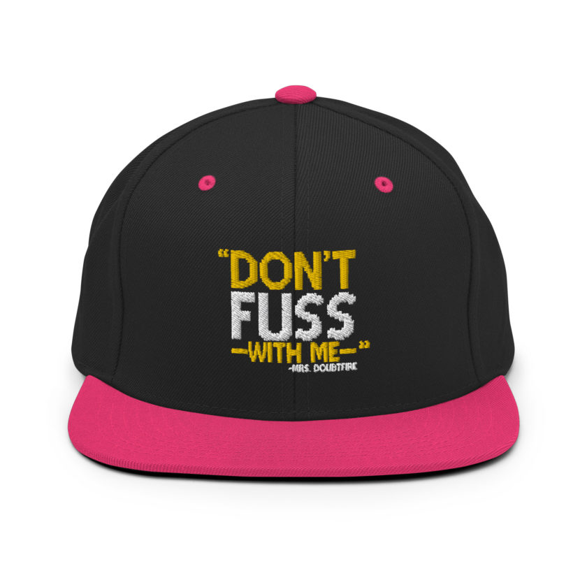 Don't FUSS with me... -Mrs. Doubtfire Snapback Hat - Image 5