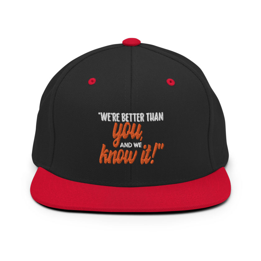 We're better than you, and we know it. -White Goodman, Dodgeball Snapback Hat - Image 4