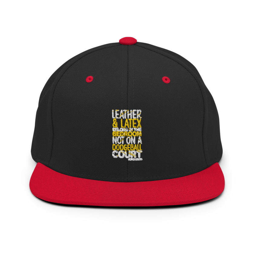 Leather and latex belong in the bedroom not on a dodgeball court. -Pepper Brooks, Dodgeball Snapback Hat - Image 4