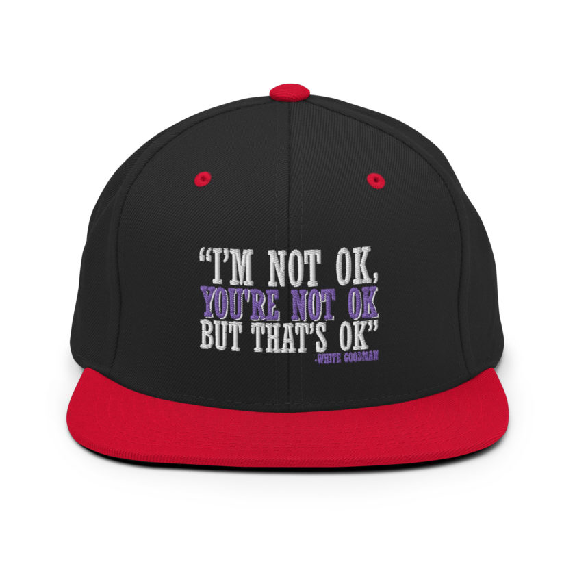 I'm not ok, you're not ok but that's ok. -White Goodman, Dodgeball Snapback Hat - Image 4