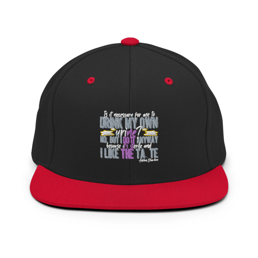 Is it necessary for me to drink my own urine? No, but I do it anyway because its sterile and I like the taste.  - Patches O'houlihan, Dodgeball Snapback Hat - Image 4