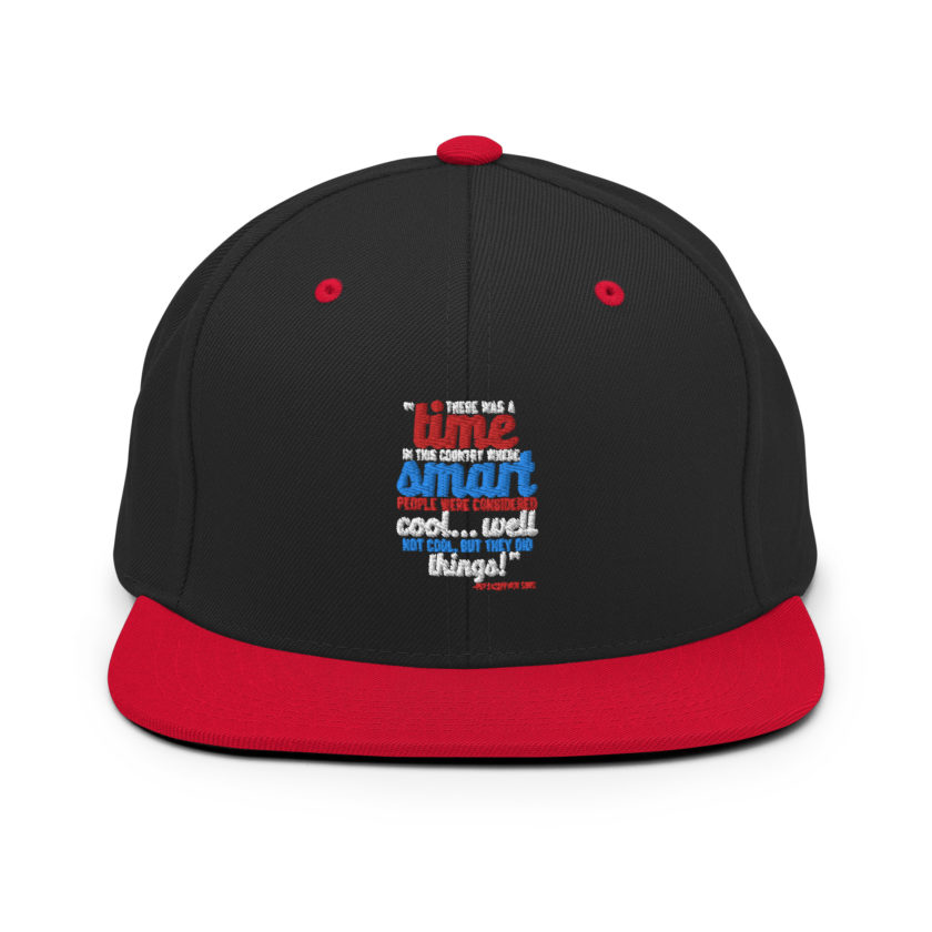 There was a time in this country where smart people were considered cool...well not cool, but they did things! -President Not Sure, Idiocracy Snapback Hat - Image 4
