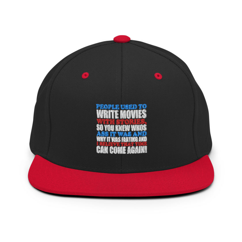 People used to write movies WITH stories, so you knew whos ass it was and why it was farting and I believe that time can come again! -President Not Sure, Idiocracy Snapback Hat - Image 4