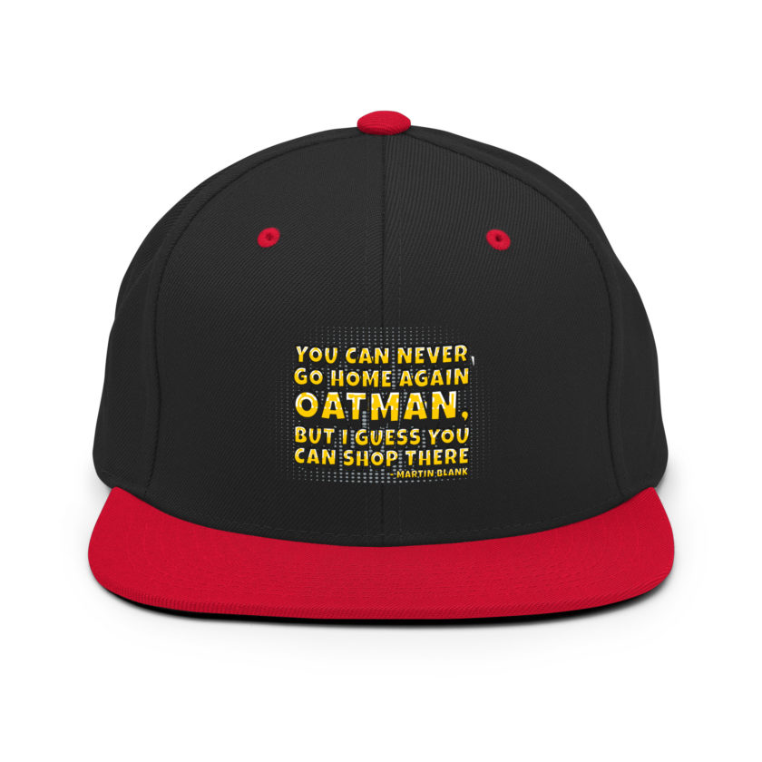 You can never go home again Oatman, but I guess you can shop there. -Martin Blank, Grosse Point Blank Snapback Hat - Image 4