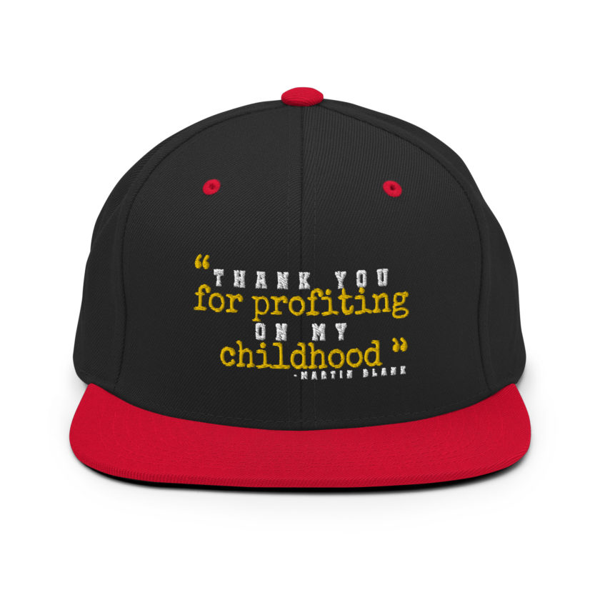 Thank you for profiting on my childhood -Martin Blank, Grosse Point Blank Snapback Hat - Image 4