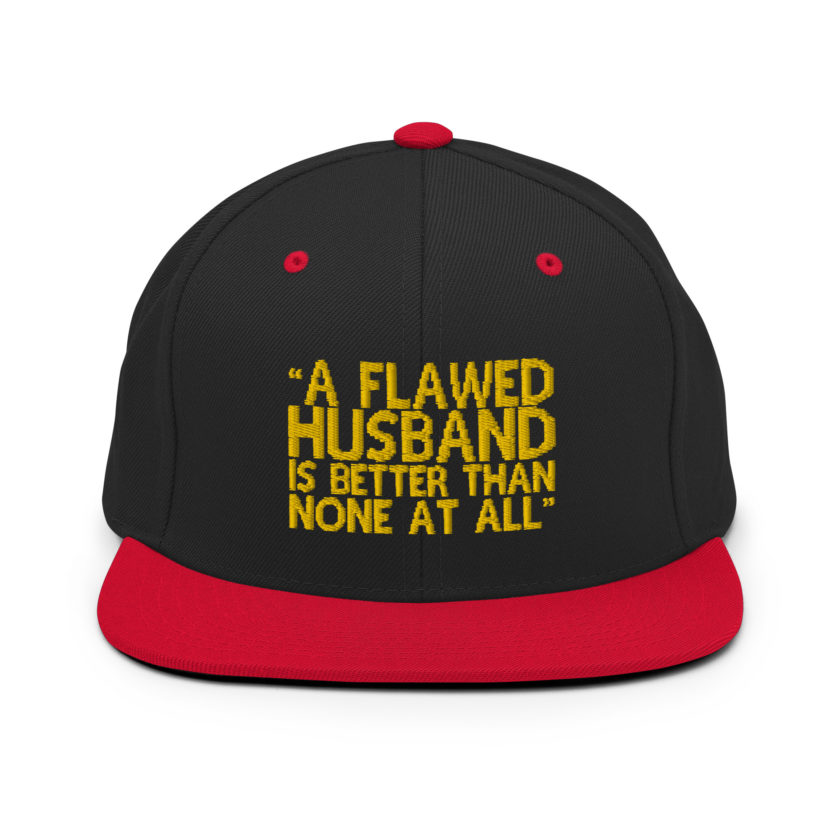 A flawed Husband is better than none at all. -Mrs.Doubtfire Snapback Hat - Image 4