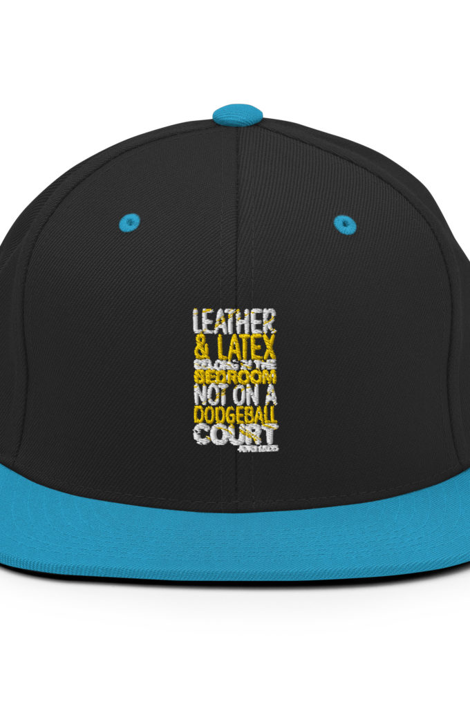 Leather and latex belong in the bedroom not on a dodgeball court. -Pepper Brooks, Dodgeball Snapback Hat