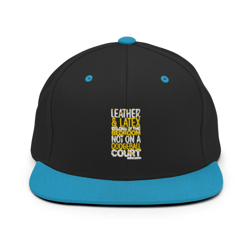 Leather and latex belong in the bedroom not on a dodgeball court. -Pepper Brooks, Dodgeball Snapback Hat