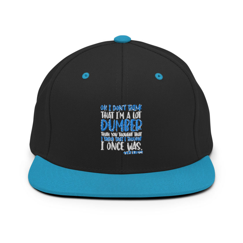 Oh I don't think that I'm a lot dumber than you thought that I think that i thought I once was. -White Goodman, Dodgeball Snapback Hat - Image 6