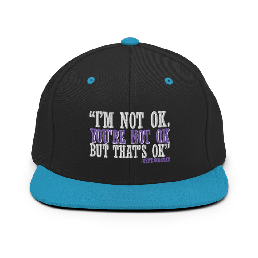 I'm not ok, you're not ok but that's ok. -White Goodman, Dodgeball Snapback Hat - Image 6