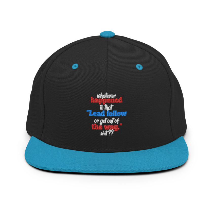 Whatever happened to that "Lead follow or get out of the way." shit ?? -Dwayne Elizondo MD Herbert Camacho, Idiocracy Snapback Hat - Image 6