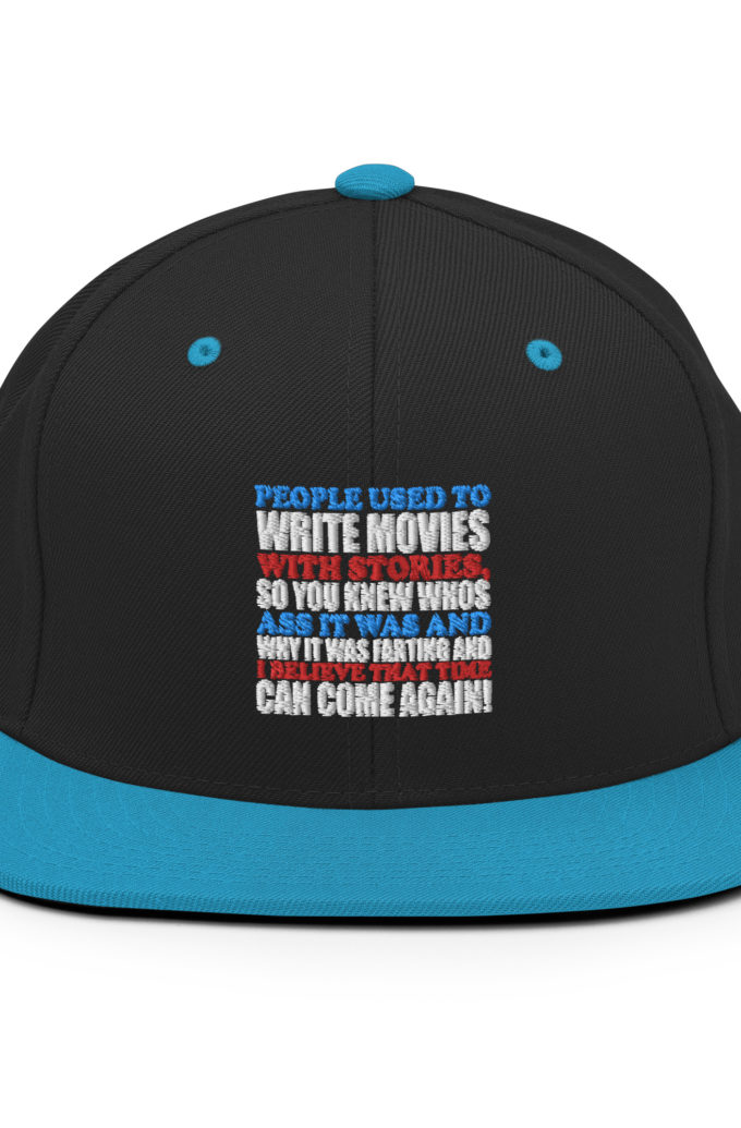 People used to write movies WITH stories, so you knew whos ass it was and why it was farting and I believe that time can come again! -President Not Sure, Idiocracy Snapback Hat