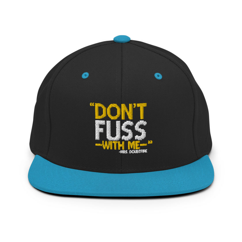 Don't FUSS with me... -Mrs. Doubtfire Snapback Hat - Image 6