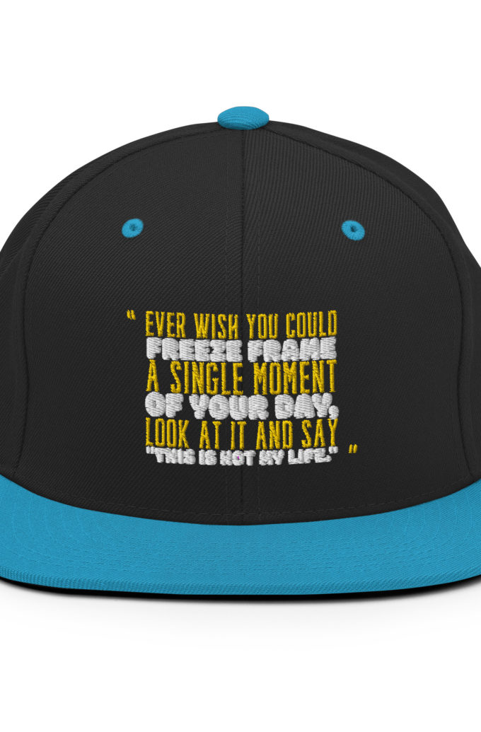 Ever wish you could freeze frame a single moment of your day, look at it and say "This is not my life." -Daniel Hillard, Mrs. Doubtfire Snapback Hat
