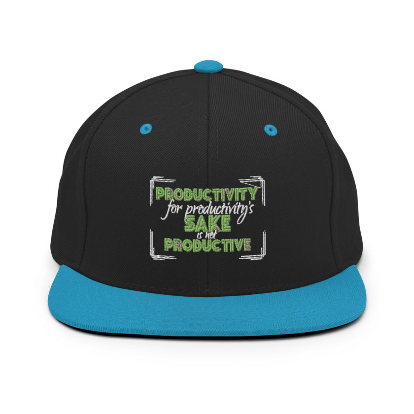 Productivity for productivity's sake is not productive. Snapback Hat - Image 6