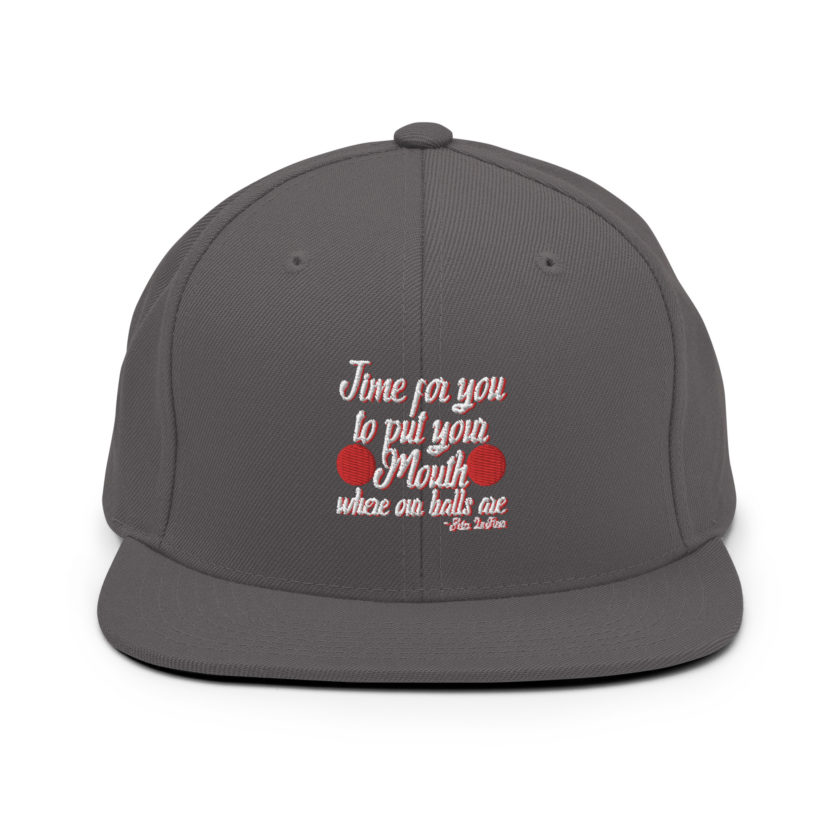 Time for you to put your mouth where our balls are.	-Peter LaFleur, Dodgeball Snapback Hat - Image 13