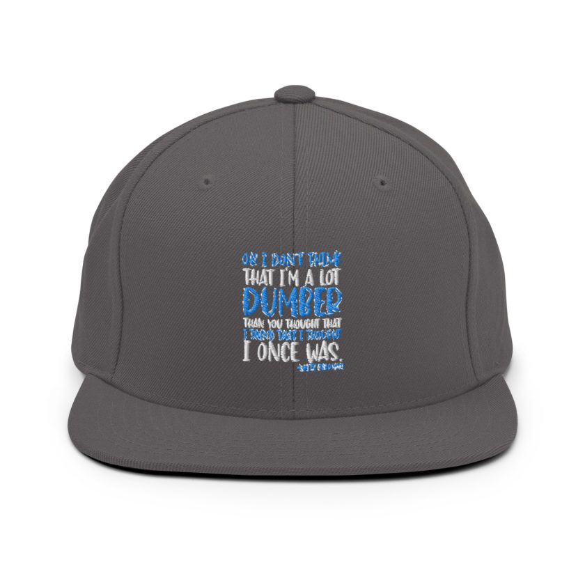 Oh I don't think that I'm a lot dumber than you thought that I think that i thought I once was. -White Goodman, Dodgeball Snapback Hat - Image 13