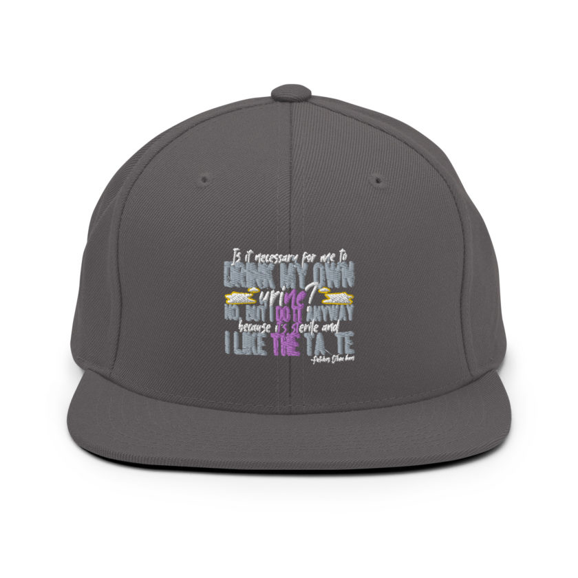 Is it necessary for me to drink my own urine? No, but I do it anyway because its sterile and I like the taste.  - Patches O'houlihan, Dodgeball Snapback Hat - Image 14