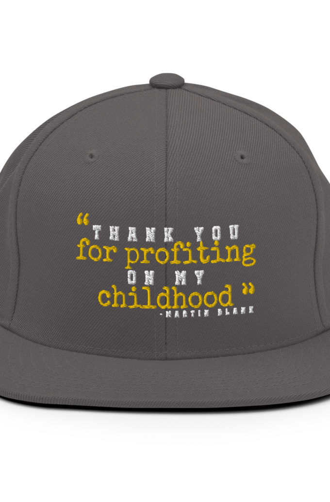 Thank you for profiting on my childhood -Martin Blank, Grosse Point Blank Snapback Hat
