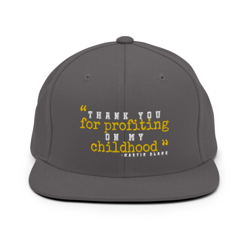 Thank you for profiting on my childhood -Martin Blank, Grosse Point Blank Snapback Hat