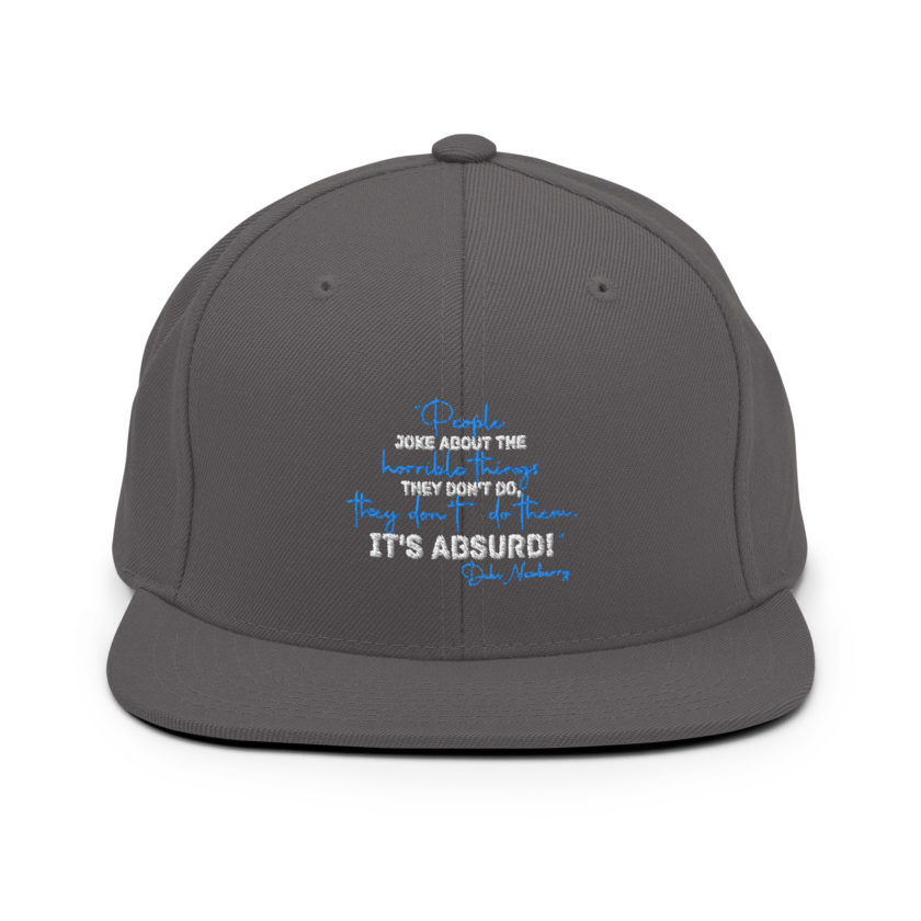 People joke about the horrible things they don't do they don't do them. It's absurd! -Debi Newberry, Grosse Point Blank Snapback Hat - Image 13