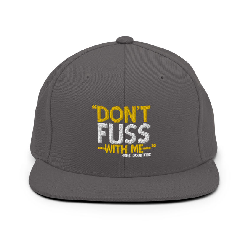 Don't FUSS with me... -Mrs. Doubtfire Snapback Hat - Image 13