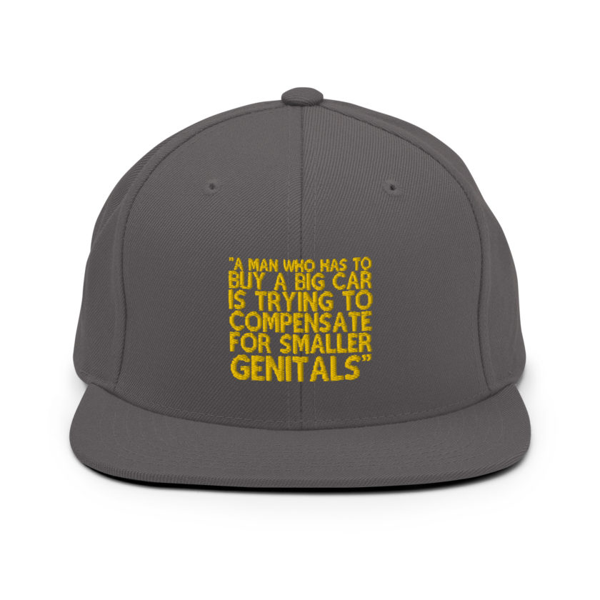 A man who has to buy a big car is trying to compensate for smaller genitals. -Mrs. Doubtfire Snapback Hat - Image 13