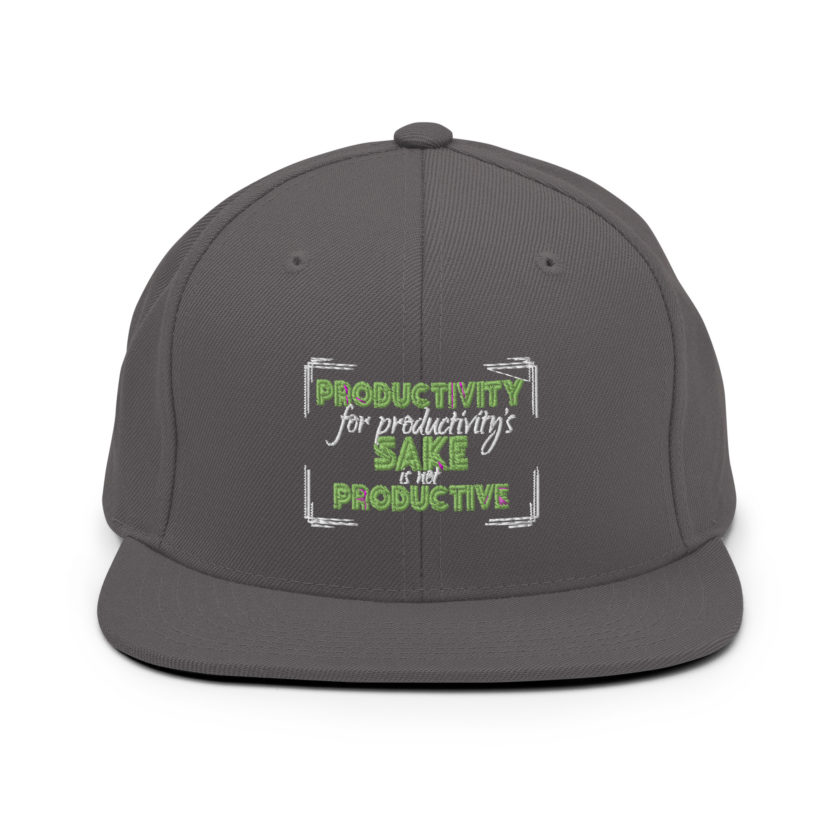 Productivity for productivity's sake is not productive. Snapback Hat - Image 14